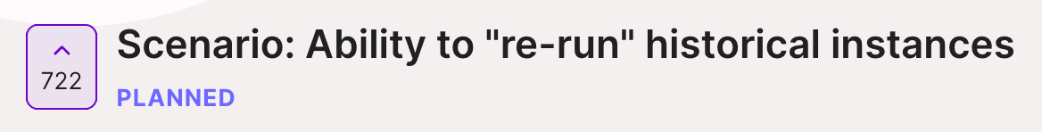 Próximo recurso para 'Cenário: Capacidade de executar novamente instâncias históricas' com 722 votos positivos, marcado como planejado